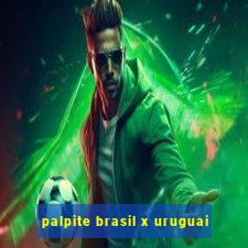 palpite brasil x uruguai